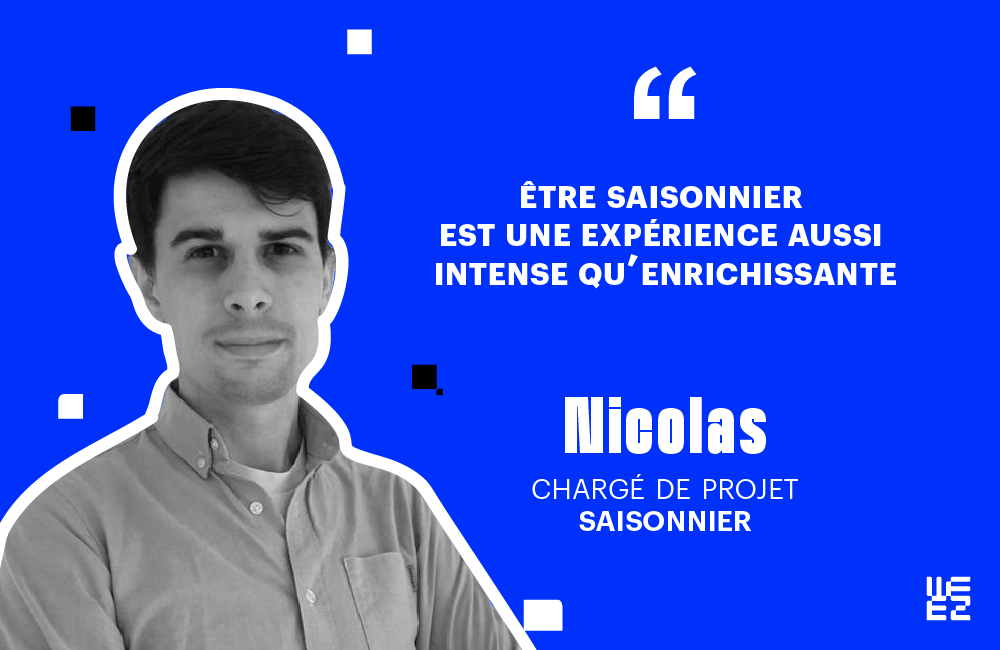 <meet the team> Nicolas, Chargé de projet saisonnier